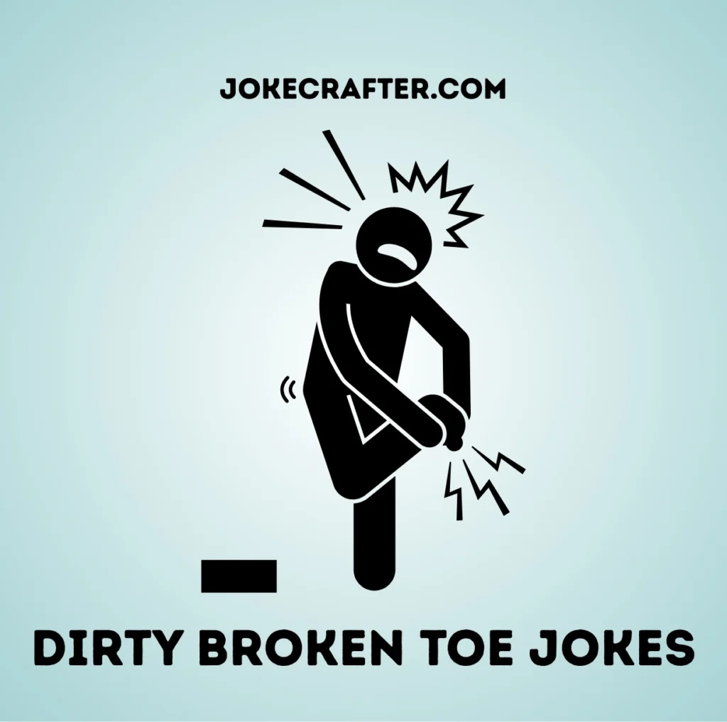 Dirty broken toe jokes
