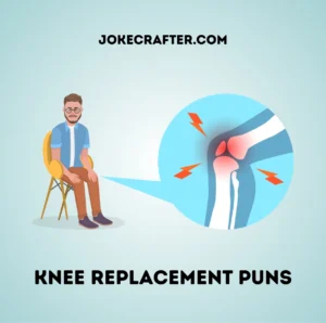 Knee Replacement Puns