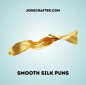 Smooth silk puns