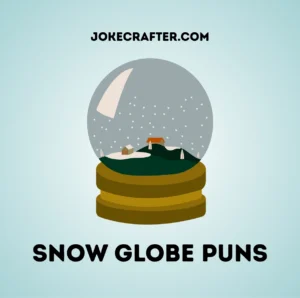 Snow globe puns