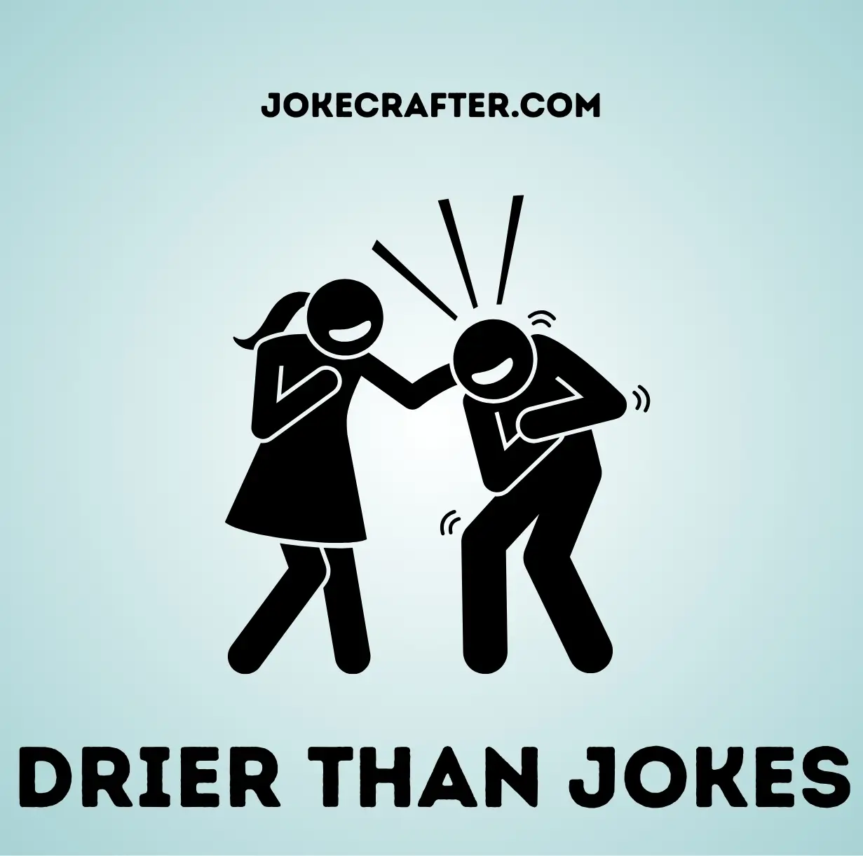Drier than jokes