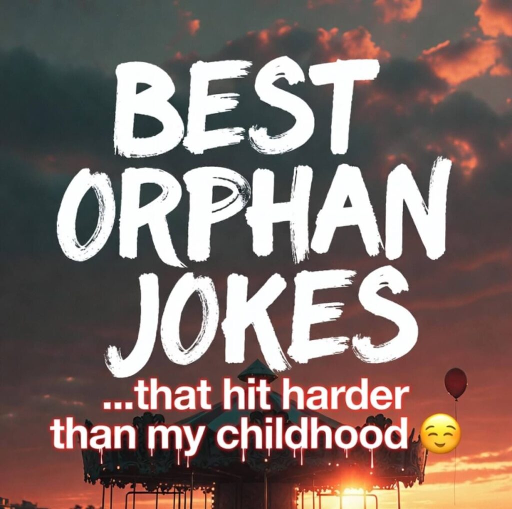 Best Orphan Jokes